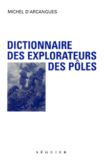 Dictionnaire des explorateurs polaires / Michel D'ARCANGUES